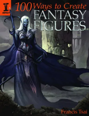 100 WAYS TO CREATE FANTASY FIGURES SC