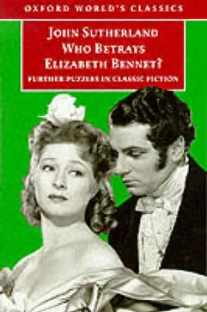 J. A. Sutherland: Who Betrays Elizabeth Bennet? [1999] paperback
