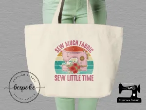 Sew Much Fabric, Sew Little Time - Tote Bag - Bespoke